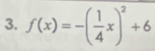 f(x)=-( 1/4 x)^2+6