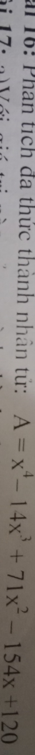 ar 16: Phan tích đa thức thành nhân tứ: A=x^4-14x^3+71x^2-154x+120