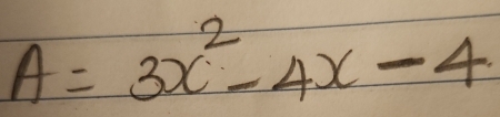 A=3x^2-4x-4