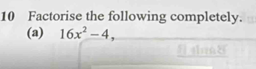 Factorise the following completely. 
(a) 16x^2-4,