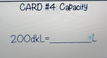 CARD #4: Capacity 
_ 200dkL=