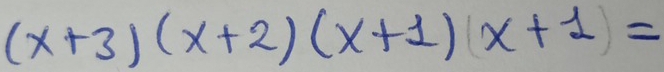 (x+3)(x+2)(x+1)(x+1)=