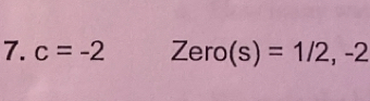 c=-2 Zero(s)=1/2, -2