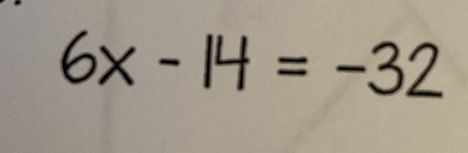 6x-14=-32