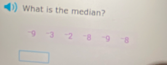 What is the median?
-9 -3 -2 -8 -9 -8