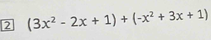 2 (3x^2-2x+1)+(-x^2+3x+1)