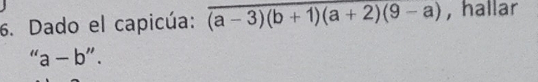 Dado el capicúa: (a-3)(b+1)(a+2)(9-a) , hallar
''a-b''.