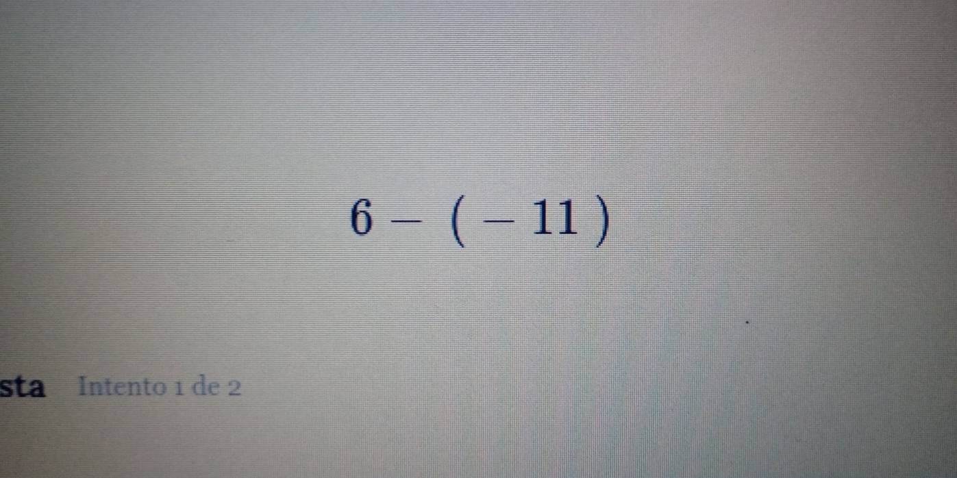6-(-11)
sta Intento 1 de 2