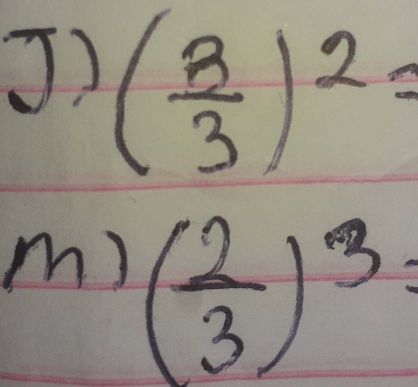 ]) ( 3/3 )^2=
m) ( 2/3 )^3=