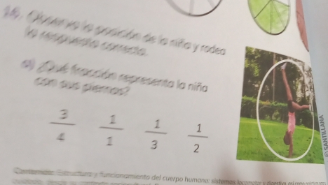 Aperva la posición de la nifa y rodea
a resguete comede
dl ¿Qué fracción representa la niña
can sus piemed?
 3/4   1/1   1/3   1/2 
2
Conamno ur y funcianamiento del cuerpo humano: sístemas lconeto y digestín efrno