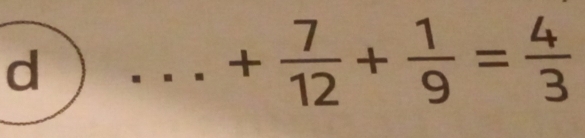 ._  + 7/12 + 1/9 = 4/3 