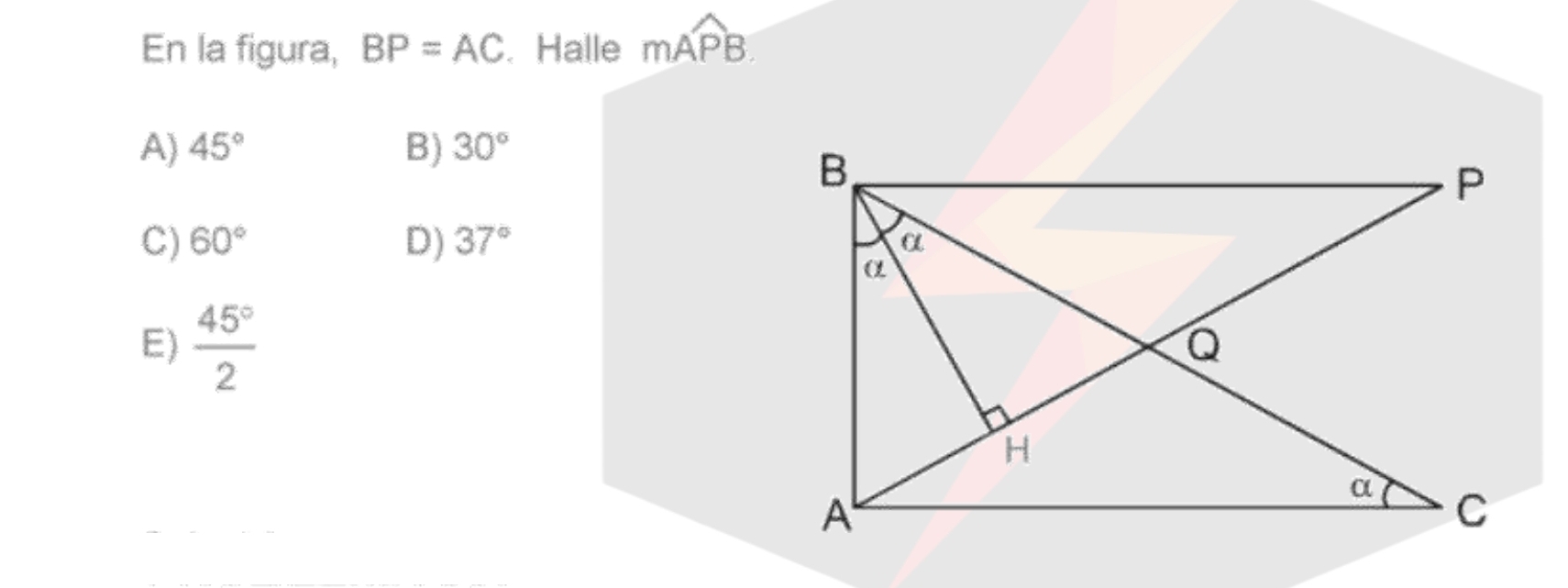 En la figura, BP=AC. Halle mwidehat APB
A) 45° B) 30°
C) 60° D) 37°
E)  45°/2 