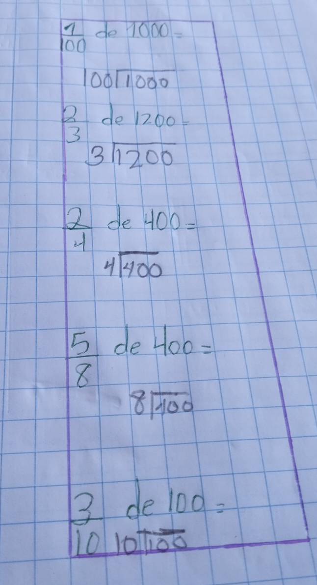  1/100  de 1000=
100sqrt(1000)
B de 1200=
3
3sqrt(1200)
 2/4  de 400=
beginarrayr 4encloselongdiv 400endarray
 5/8  de
400=
beginarrayr 8encloselongdiv 100endarray
_ 3 de 100=
10 101100