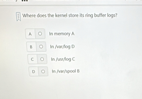 Solved: Where does the kernel store its ring buffer logs? A In memory A ...