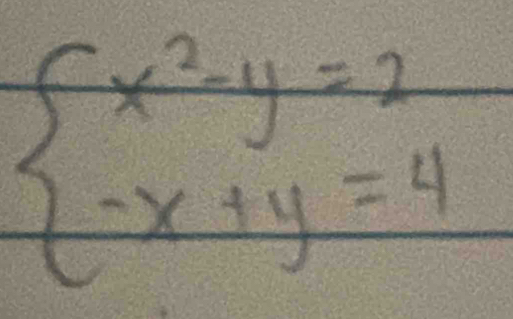 beginarrayl x^2-y=2 -x+y=4endarray.