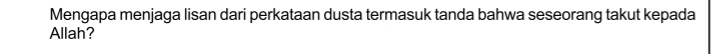 Mengapa menjaga lisan dari perkataan dusta termasuk tanda bahwa seseorang takut kepada 
Allah?