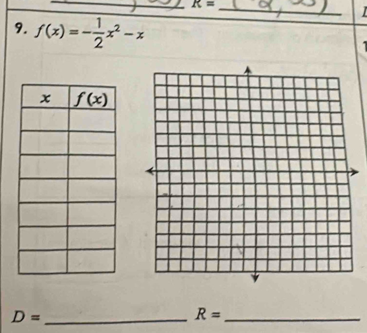 K= _
I
9. f(x)=- 1/2 x^2-x
_ D=
R= _