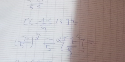  5/5y -
[(- 11/9 /3]^4=
( 7/5 )^2frac 75^(2[frac 7^2)5]-