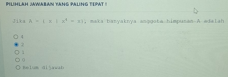 PILIHLAH JAWABAN YANG PALING TEPAT !
Jika A= x|x^4=x , maka banyaknya anggota himpunan A adalah
4
2
1
0
Belum dijawab