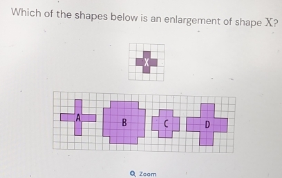 Which of the shapes below is an enlargement of shape X? 
| Zoom