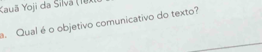 Yauã Yoji da Šilva (19X 
a. Qual é o objetivo comunicativo do texto?