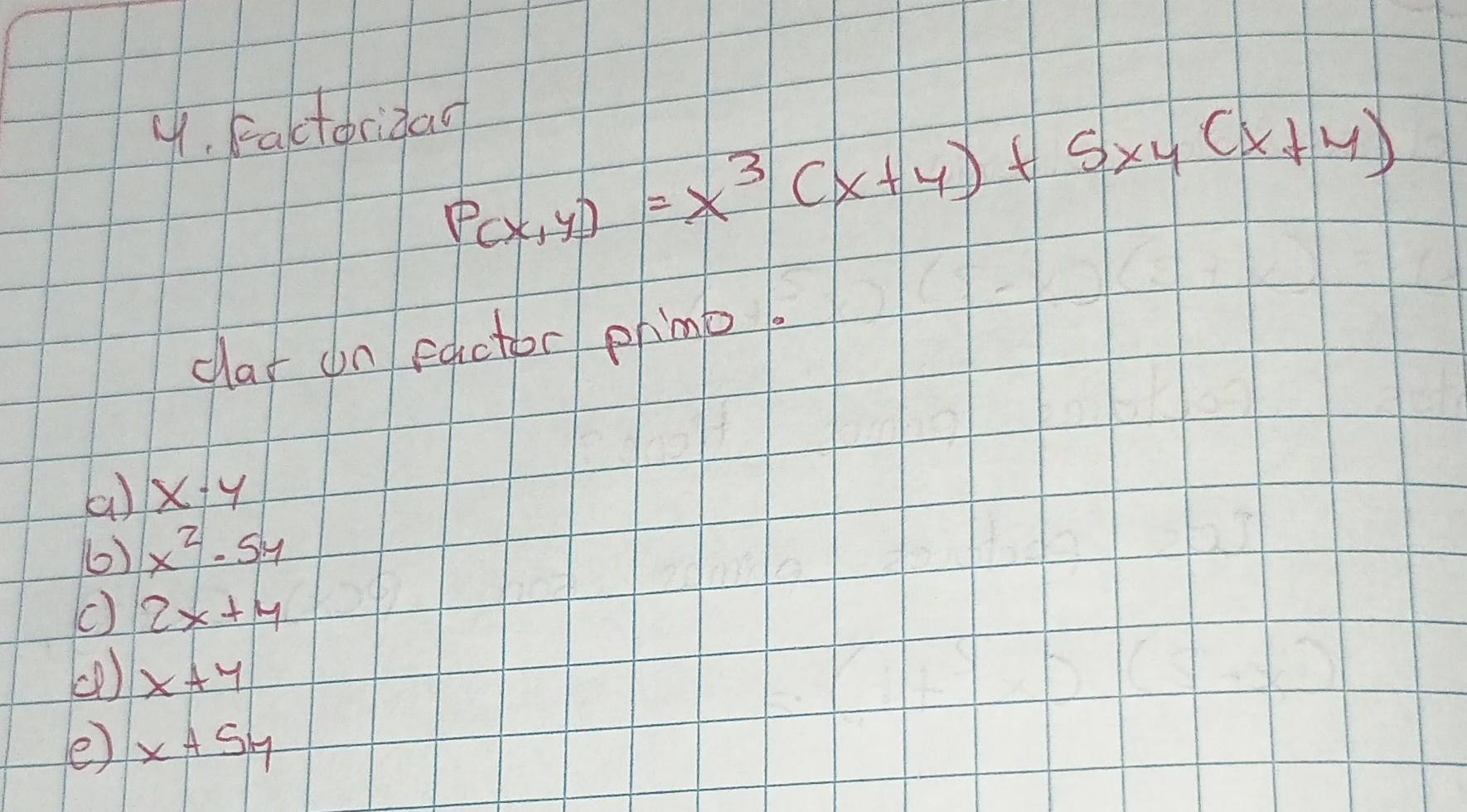 Resuelto:Factocidal P(x,y)=x^3(x+4)+5xy(x+4) cat on eactor phimo. a) x ...