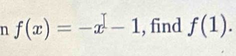 f(x)=-x^-1 , find f(1).