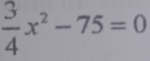  3/4 x^2-75=0