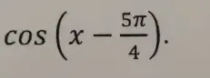 cos (x- 5π /4 ).