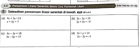 6.3   Persamaan Linear Serentak dalam Dua Pemboloh Ubah Duk Taka ma 137-10
5 Selesaikan persamaan linear serentak di bawah.  =
(
(