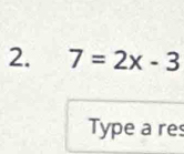 7=2x-3
Type a res