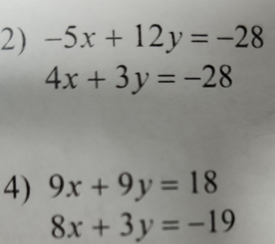 -5x+12y=-28
4x+3y=-28
4) 9x+9y=18
8x+3y=-19