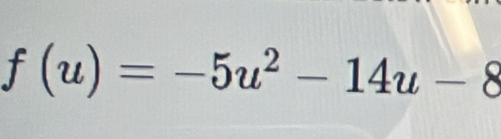 f(u)=-5u^2-14u-8