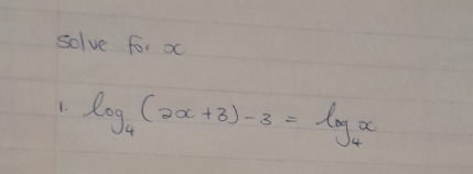 solve for oc 
1. log _4(2x+3)-3=log _4x