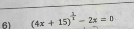 (4x+15)^ 1/2 -2x=0