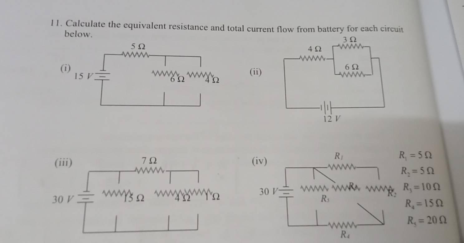 l1. Calculate the equivalent resistance and total current flow from battery for each circuit
below.
(
(ii)
R_1=5Omega
R_2=5Omega
R_3=10Omega
R_4=15Omega
R_3=20Omega