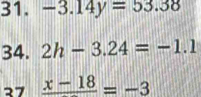 -3.14y=53.38
34. 2h-3.24=-1.1
27 frac x-18=-3