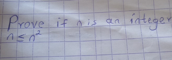 Prove if his an integer
n≤ n^2