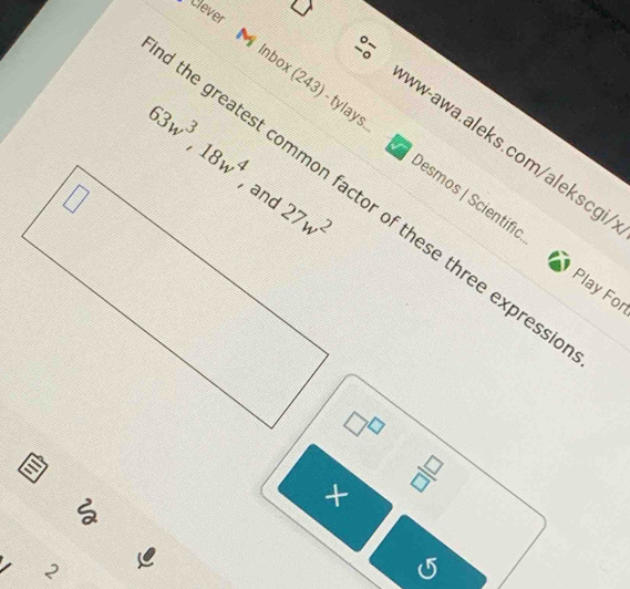 Clever
www-awa.aleks.com/alekscgi
nbox (243) - tylays Desmos | Scientific
63w^3,18w^4
Play For
i
× □ |□

2