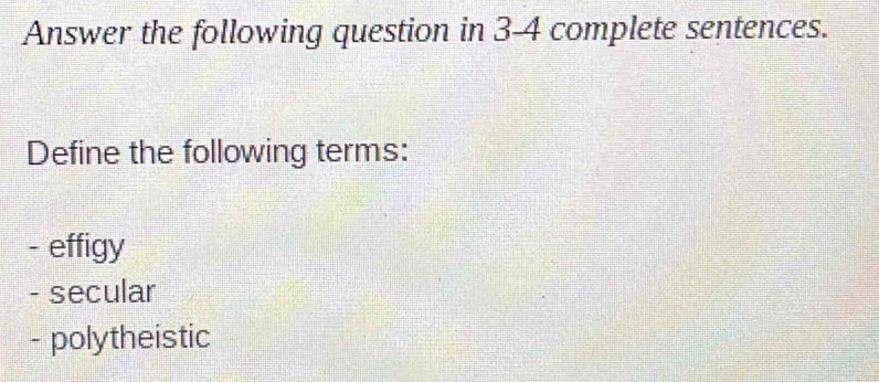 Solved: Answer the following question in 3-4 complete sentences. Define the following terms ...