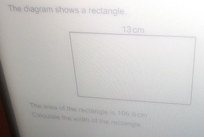 The diagram shows a rectangle.
106.6cm
Calculate the width of the rectangle