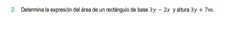 Determina la expresión del área de un rectángulo de base 3y-2x y altura 3y+7m.