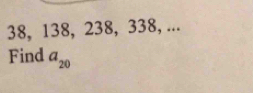 38, 138, 238, 338, ... 
Find a_20