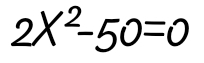 2X^2-50=0