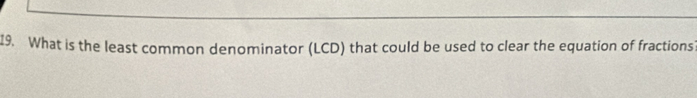 What is the least common denominator (LCD) that could be used to clear the equation of fractions