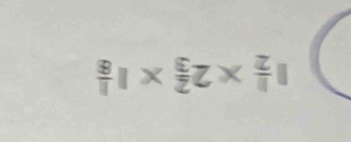 1 1/2 * 2 2/3 * 1 1/8 