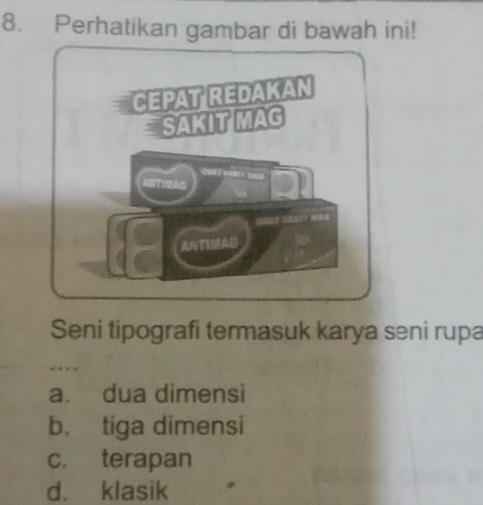 Perhatikan gambar di bawah ini!
Seni tipografi termasuk karya seni rupa
a. dua dimensi
b. tiga dimensi
c. terapan
d. klasik