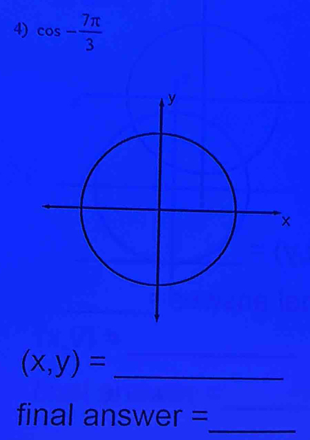 cos - 7π /3 
_ (x,y)=
_ 
final answer =