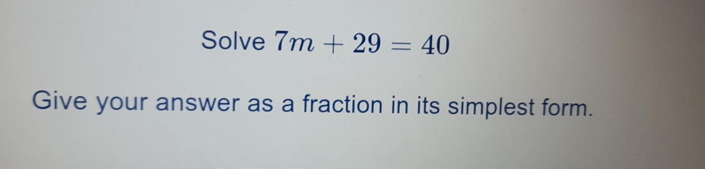 Solved: Solve 7m+29=40 Give your answer as a fraction in its simplest ...