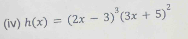 (iv) h(x)=(2x-3)^3(3x+5)^2